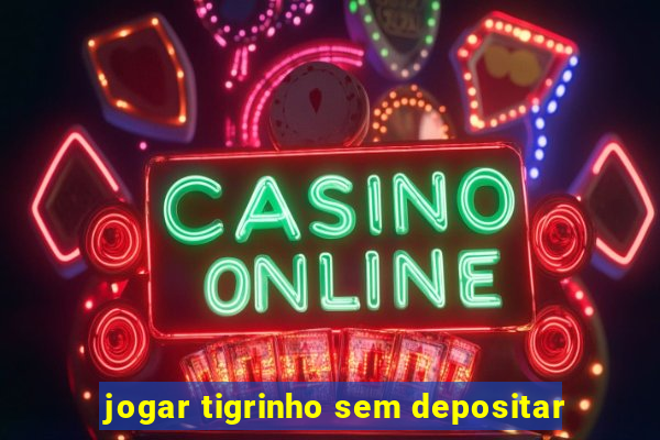 jogar tigrinho sem depositar