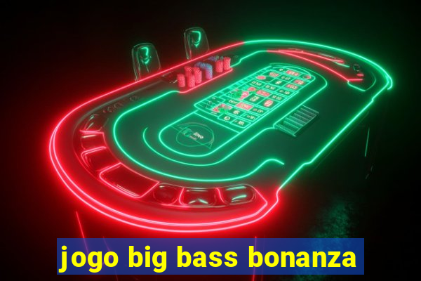 jogo big bass bonanza