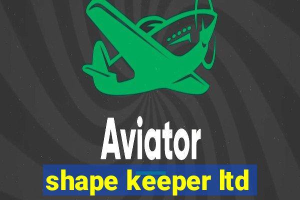 shape keeper ltd