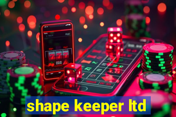 shape keeper ltd