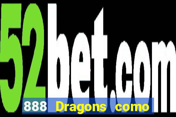 888 Dragons como ganhar 888 dragon