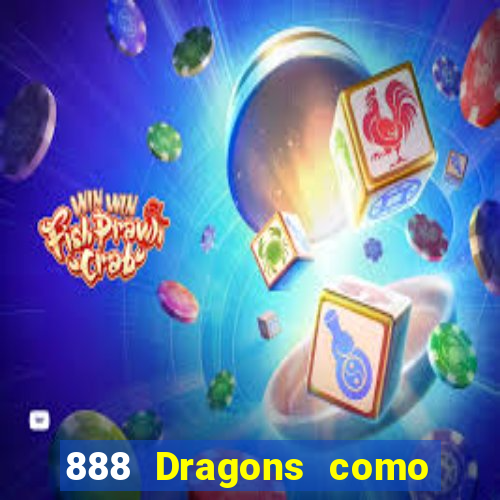 888 Dragons como ganhar 888 dragon