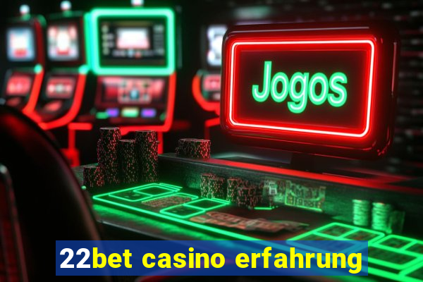 22bet casino erfahrung