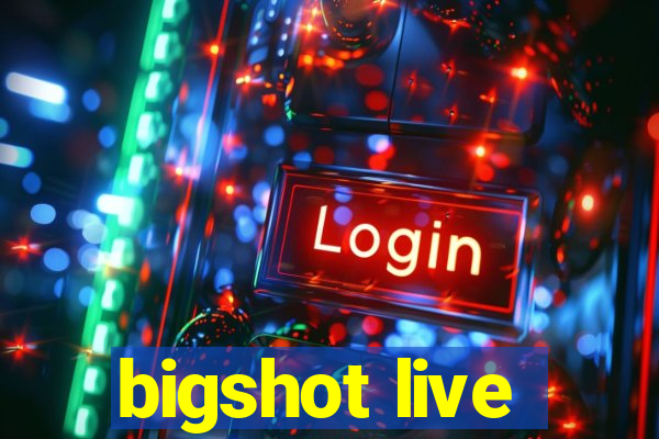 bigshot live