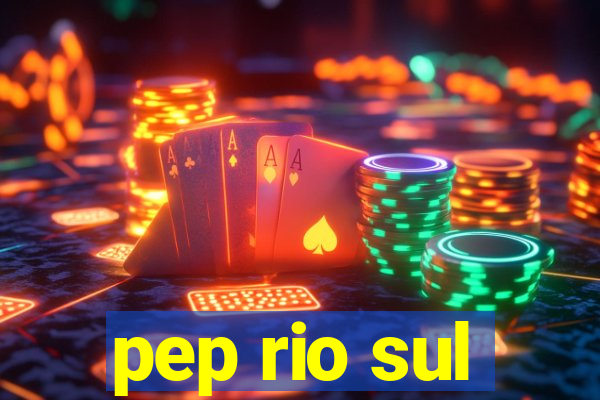 pep rio sul