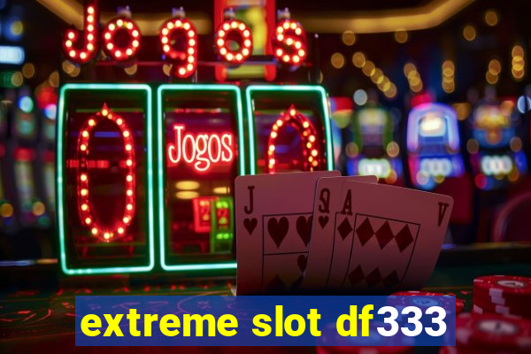 extreme slot df333