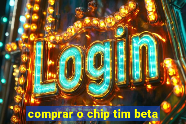 comprar o chip tim beta