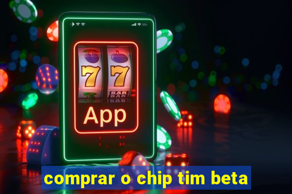 comprar o chip tim beta