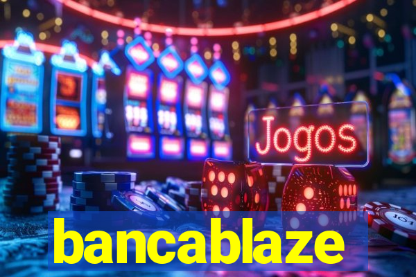 bancablaze