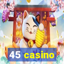 45 casino