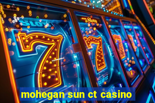 mohegan sun ct casino