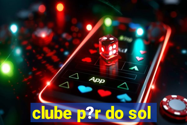 clube p?r do sol