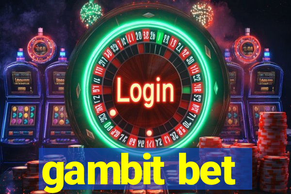 gambit bet