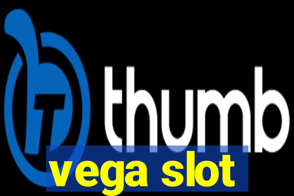 vega slot