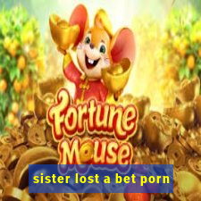 sister lost a bet porn