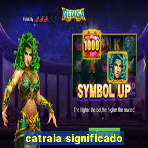 catraia significado