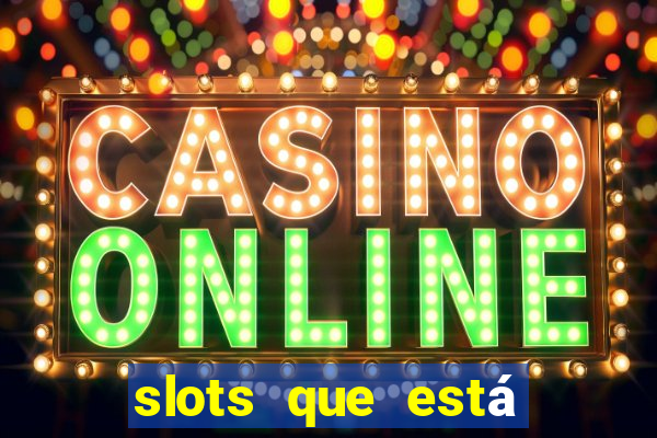 slots que está pagando hoje