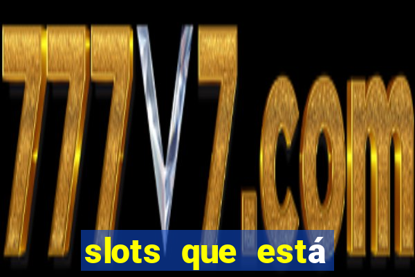 slots que está pagando hoje