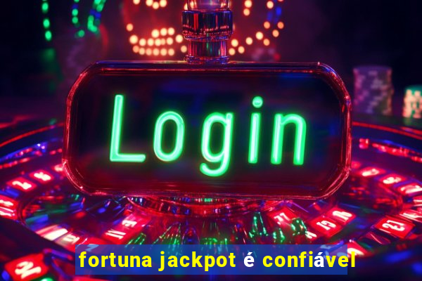 fortuna jackpot é confiável