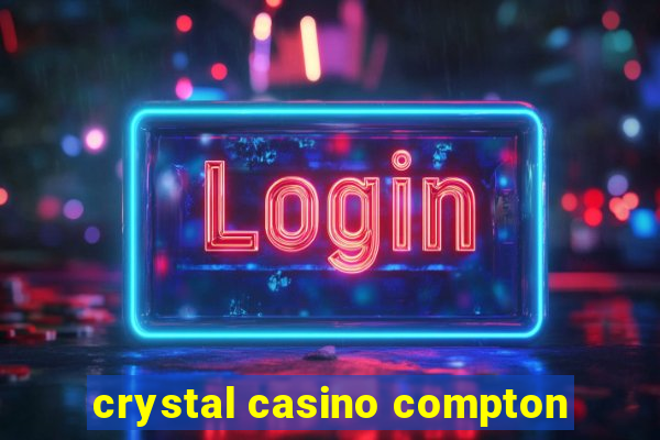 crystal casino compton