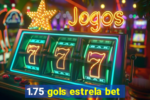 1.75 gols estrela bet