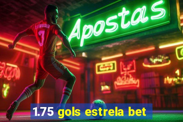 1.75 gols estrela bet