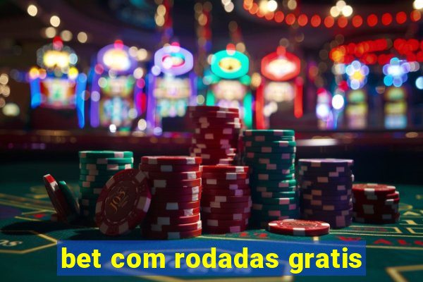 bet com rodadas gratis