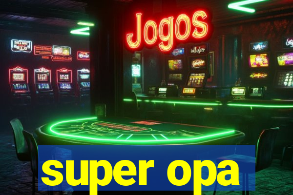 super opa