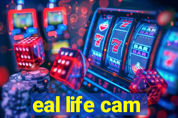 eal life cam