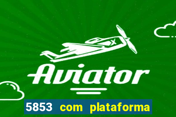 5853 com plataforma de jogos