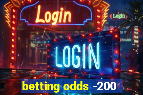 betting odds -200