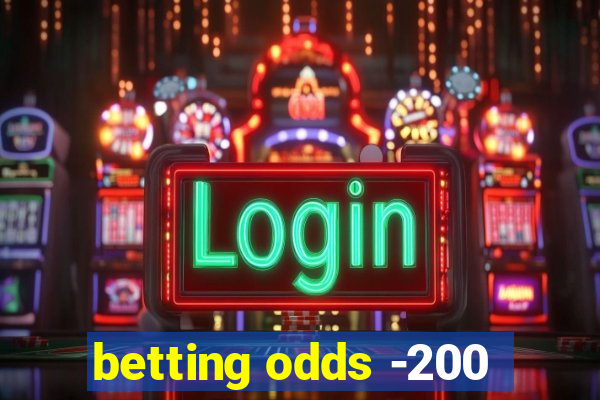 betting odds -200