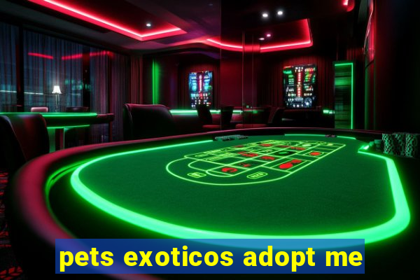 pets exoticos adopt me