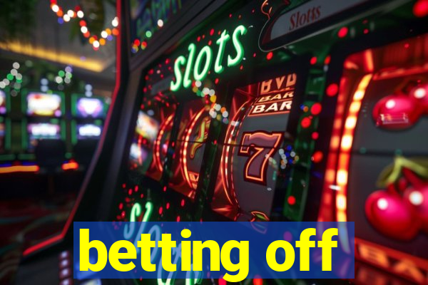 betting off