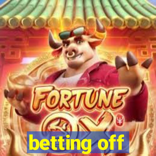 betting off