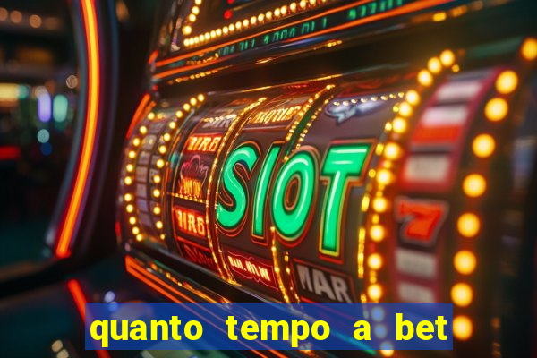 quanto tempo a bet demora para pagar