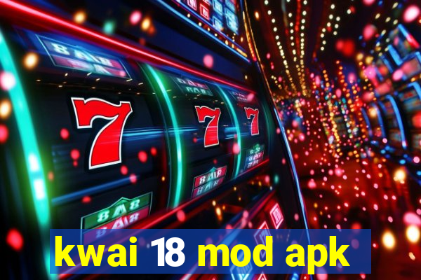 kwai 18 mod apk