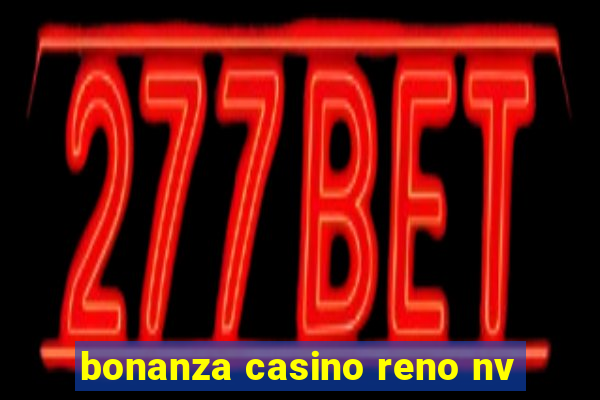 bonanza casino reno nv