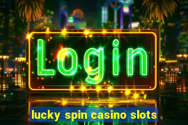 lucky spin casino slots