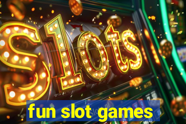 fun slot games