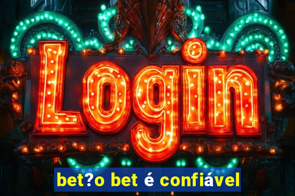 bet?o bet é confiável