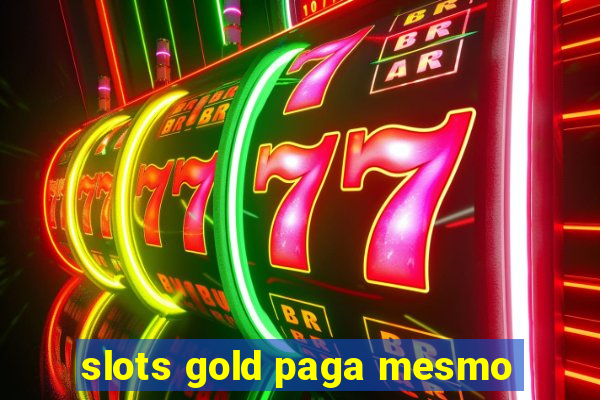 slots gold paga mesmo