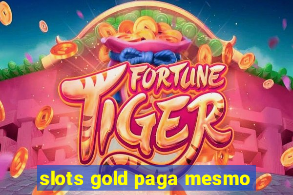 slots gold paga mesmo