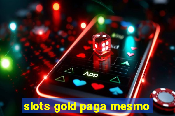 slots gold paga mesmo