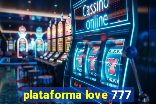 plataforma love 777