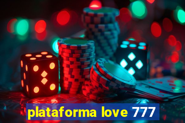 plataforma love 777