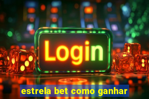 estrela bet como ganhar