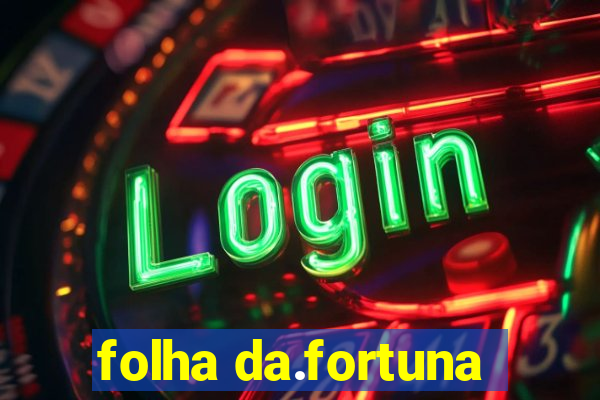 folha da.fortuna