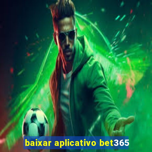 baixar aplicativo bet365