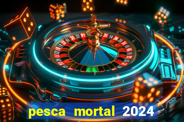 pesca mortal 2024 onde assistir